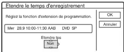 Etendre le temps d'enregistrement Réglez la fonction d'extension de programmation. Mer 28.9 10:00-11:30 AAB DVD SP Etendre tps Non OK Annuler