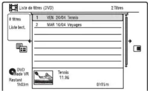 Liste de titres (DVD) 2 Titres 8 titres Liste lect. 1 VEN 20/04 Tennis 2 MAR 10/04 Voyages DVD Mode VR Restant 1h03m Tennis 11:36 0h15m
