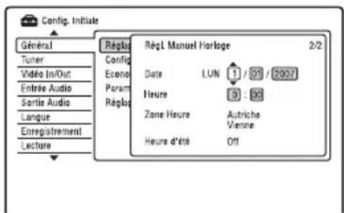 Config. Initiale Général Tuner Video In/Out Entrée Audio Sortis Audio Langue Enregistrement Lecture Réglas Config Econo Param Réglas Rég L Manuel Horloge 2/2 Date LUN 1 / 01 / 2007 Heure 9 : 00 Zone Heure Autriche Vienna Heure d'été Off