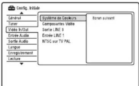 Config. Initiale Général Tuner Vidéo In/Out Entrée Audio Sortie Audio Langue Enregistrement Lecture Système de Couleurs Composantes Vidéo Sortie LINE 8 Entrée LINE 1 NTSC sur TV PAL Ecran suivant