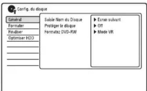 Config. du disque Général Formater Finaliser Optimiser HDD Saisie Nom du Disque Protéger le disque Formatez DVD-RW ► Ecran suivant ► Off ► Mode VR