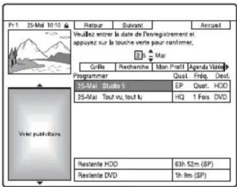 Pr 1 25-Mal 10:10 Retour Suivant Accueil Veuillez entrer la date de l'enregistrement et appuyez sur la touche verte pour confirmer. 2.5 Mai Grille Recherche Mon Profil Agenda Visidé! Programmer Qual Fréq Dest. 25-Mai Studio 5 EP Quor. HDD 25-Mai Tout vu, tout lu HQ 1 Fois DVD Volet publicitaire Restente HDD 63h 52m (SP) Restente DVD 1h 9m (SP)