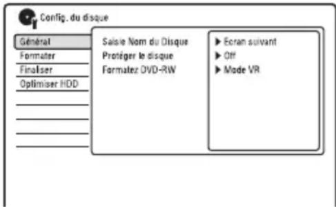 Config. du disque Général Formater Finaliser Optimiser HDD Saisie Nom du Disque Protéger le disque Formatez DVD-RW ► Ecran suivant ► Off ► Mode VR