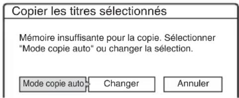 Copier les titres sélectionnés Mémoire insuffisante pour la copie. Sélectionner "Mode copie auto" ou changer la sélection. Mode copie auto Changer Annuler