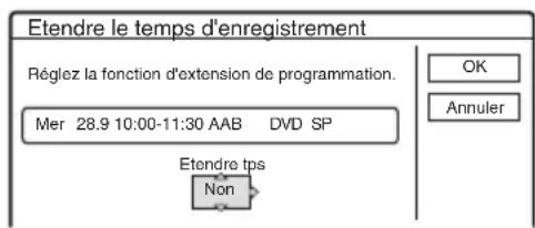Etendre le temps d'enregistrement Réglez la fonction d'extension de programmation. Mer 28.9 10:00-11:30 AAB DVD SP Etendre tps Non OK Annuler