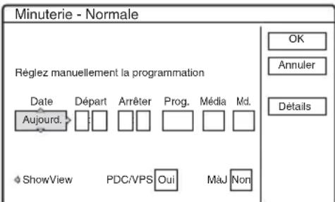 Minuterie - Normale Réglez manuellement la programmation Date Départ Arrêter Prog. Média Md. Aujourd ShowView PDC/VPS Oui Maj Non OK Annuler Détails