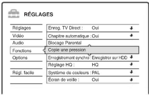 RÉGLAGES Réglages Enreg. TV Direct : Oui ↓ Vidéo Chapitre automatique :Oui ↓ Audio Blocage Parental Fonctions Copie une pression Options Enregistrement synchro : Enregistrer sur HDD ↓ Réglage HQ : HQ ↓ Régl. facile Système de couleurs :PAL ↓ Écran de veille : Oui ↓