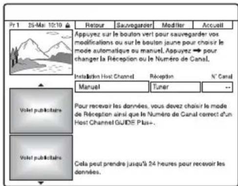 Pr 1 25-Mai 10:10 ▲ Retour Sauvegarder Modifier Accueil Appuyez sur le bouton vert pour sauvegarder vos modifications ou sur le bouton jaune pour choisir le mode automatique ou manuel. Appuyez → pour changer la Réception ou le Numéro de Canal. Installation Host Channel Réception N° Canal Manuel Tuner -- Votel publicitaire Pour recevoir les données, vous devez choisir le mode de Réception ainsi que le Numéro de Canal correct d'un Host Channel GUIDE Plus+ Votel publicitaire Cela peut prendre jusqu'à 24 heures pour recevoir les données.
