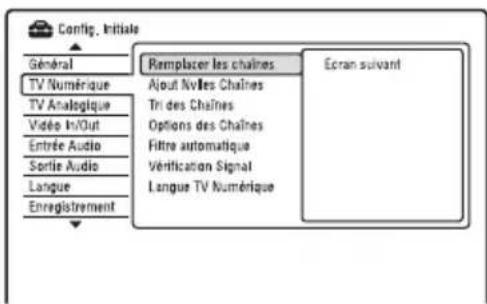 Config. initiales Général TV Numérique TV Analogique Vidée In/Out Entrée Audio Sortie Audio Langue Enregistrement Remplacer les chaînes Ajout Nvilles Chaînes Tri des Chaînes Options des Chaînes Filtre automatique Vérification Signal Langue TV Numérique Ecran suivant
