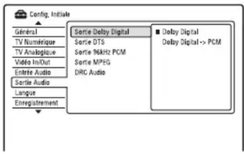 Config. Initiale Général TV Numérique TV Analogique Vidéo In/Out Entrée Audio Sortie Audio Langue Enregistrement Sortie Dolby Digital Sortie DTS Sortie 96kHz PCM Sortie MPEG DRC Audio ■ Dolby Digital Dolby Digital -> PCM