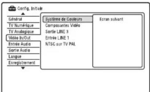 Config. Initiale Général TV Numérique TV Analogique Vidéo In/Out Entrée Audio Sortie Audio Langue Enregistrement Système de Couleurs Composantes Vidéo Sortie LINE 3 Entrée LINE 1 NTSC sur TV PAI. Ecran suivant