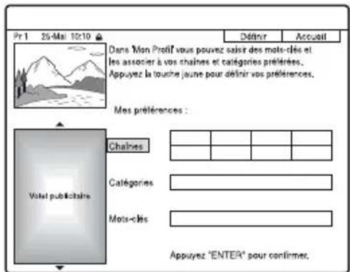 Pr 1 25-Mai 10:10 Dans Mon Prolif vous pouvez saisir des mots-clés et les associer à vos chaînes et catégories préférences. Appuyez la touche jeune pour définir vos préférences. Mes préférences : Vout le publicitaire Chaines Catégories Mots-clés Appuyez "ENTER" pour confirmer.