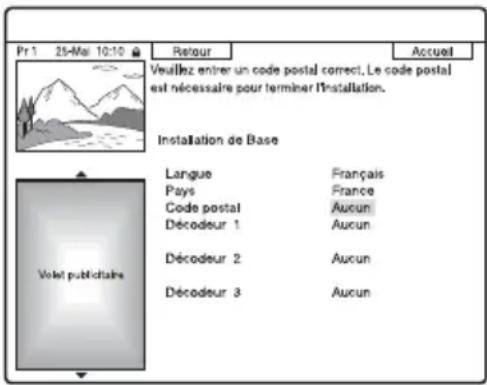 Pr 1 25-Mal 10:10 Retour Accueil Veuillez entrer un code postal correct. Le code postal est nécessaire pour terminer l'installation. Installation de Base Langue Français Pays France Code postal Aucun Décodeur 1 Aucun Décodeur 2 Aucun Décodeur 3 Aucun