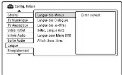Config. Initiale Général TV Numérique TV Analogique Vidéo InVDOut Entrée Audio Sortie Audio Langue Enregistrement Langue des Menus Langue des Dialogues Langue des ss-titres Sélec, Langue Auto Langue pour Menu DVD Affich, Sous-titres Ecran suivant