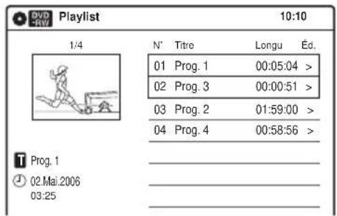 DVD RV Playlist 10:10 1/4 N° Titre Longu Éd. 01 Prog. 1 00:05:04 > 02 Prog. 3 00:00:51 > 03 Prog. 2 01:59:00 > 04 Prog. 4 00:58:56 > T Prog. 1 02.Mai.2006 03:25