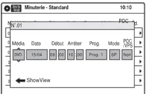 DVD R/W Minuterie - Standard 10:10 N°.01 PDC d. Média Date Début Arrêter Prog. Mode PDC DVD 15/04 09 10 100 10 100 Prog. 1 SP Non ShowView