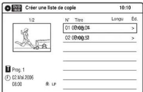 Créer une liste de copie 10:10 1/2 N° Titre Longu Éd. 01 09:05.04 > 02 09:05.53 > Prog. 1 02.Mai.2006 08:00 LP