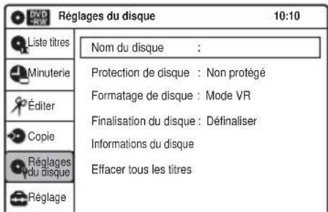 Réglages du disque 10:10 Liste titres Nom du disque : Minuterie Protection de disque : Non protège Éditer Formatage de disque : Mode VR Copie Finalisation du disque : Définaliser Réglages du disque Informations du disque Réglage Effacer tous les titres