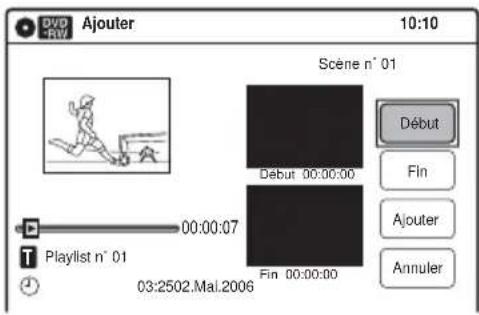DV RW Ajouter 10:10 Scène n° 01 Début 00:00:00 Début 00:00:00 Fin Ajouter Annuler 00:00:07 Playlist n° 01 Fin 00:00:00 03:2502.Mal.2006