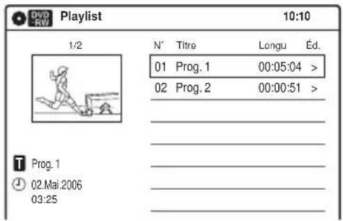 Playlist 10:10 1/2 N° Titre Longu Éd. 01 Prog. 1 00:05:04 > 02 Prog. 2 00:00:51 > Prog. 1 02.Mai.2006 03:25