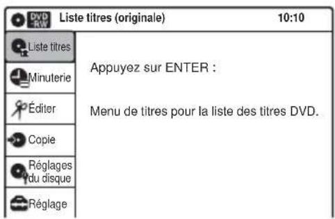 DyD RV Liste titres (originale) 10:10 Liste titres Appuyez sur ENTER : Minuterie Menu de titres pour la liste des titres DVD. Éditer Copie Réglages du disque Réglage