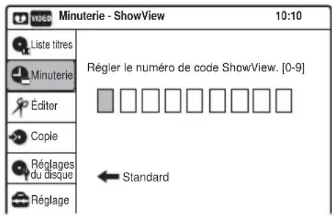 Minuterie - ShowView 10:10 Liste titres Minuterie Éditer Copie Réglages du disque Réglage Régier le numéro de code ShowView. [0-9] Standard