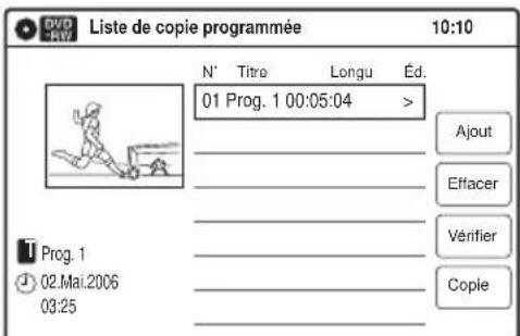 Liste de copie programmée 10:10 N° Titre Longu Éd. 01 Prog. 1 00:05:04 > Ajust Effacer Véntier Copie Prog. 1 02.Mai.2006 03:25