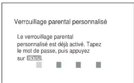 Verrouillage parental personnalisé Le verrouillage parental personnalisé est déjà activé. Tapez le mot de passe, puis appuyez sur ENTER.