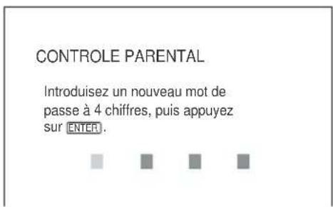 CONTROLE PARENTAL Introduisez un nouveau mot de passe à 4 chiffres, puis appuyez sur ENTER.