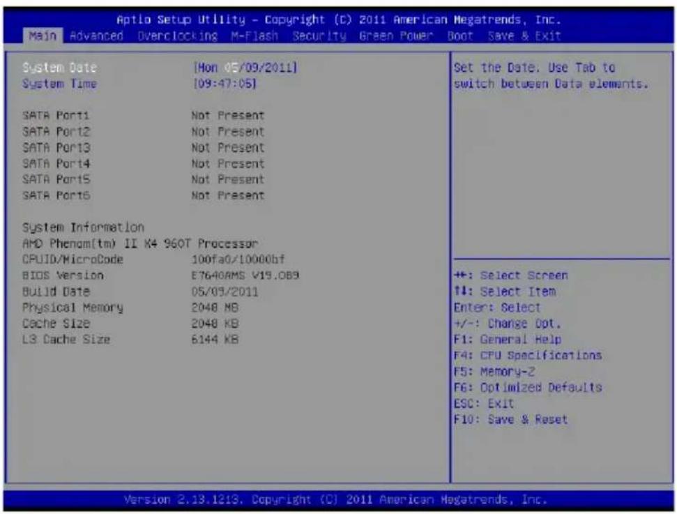 Aptlo Setup Utility - Copyright (C) 2011 American Megatrends, Inc. Main Advanced Overclocking M-Flash Security Green Power Boot Save & Exit System Date [Mon 05/09/2011] System Time [09:47:05] SATA Port1 Not Present SATA Port2 Not Present SATA Port3 Not Present SATA Port4 Not Present SATA Port5 Not Present SATA Port6 Not Present System Information AMD Phenom(tm) II K4 960T Processor CPUID/MicroCode 100fa0/10000bf BIOS Version E7640AMS V15.0B3 Build Date 05/09/2011 Physical Memory 2048 MB Cache Size 2048 KB L3 Cache Size 6144 KB Set the Date. Use Tab to switch between Data elements. ++: Select Screen ++: Select Item Enter: Select +/-: Change Opt. F1: General Help F4: CPU Specifications F5: Memory-2 F6: Optimized Defaults ESC: Exit F10: Save & Reset Version 2.13.1213. Copyright (C) 2011 American Megatrends, Inc.