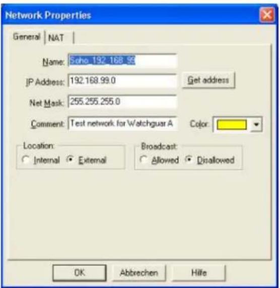 Network Properties General | NAT | Name: Scho 192.168.95 JP Address: 192.168.99.0 Get address Net Mask: 255.255.255.0 Comment: Test network for Watchguar A Color: Location: Internal External Broadcast: Allowed Disallowed OK Abbrechen Hille