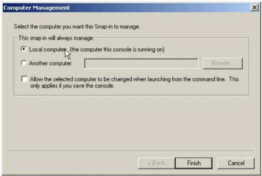Computer Management Select the computer you want this Snap-in to manage. This snap-in will always manage: ● Local computer (the computer this console is running on) ○ Another computer: Browse... □ Allow the selected computer to be changed when launching from the command line. This only applies if you save the console. < Back Finish Cancel