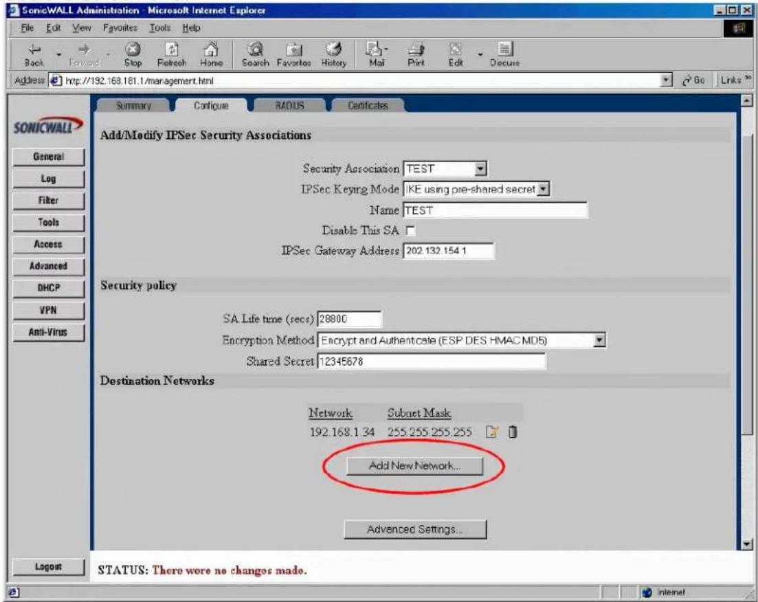 SonicWALL Administration - Microsoft Internet Explorer File Edit View Favorites Tools Help Back Forward Stop Refresh Home Search Favorites History Mail Print Edit Discuss Address http://192.168.161.1/management.html Go Links Summary Configure RADIUS Certificates SONICWALL General Log Filter Tools Access Advanced DHCP VPN Anti-Virus Add/Modify IPSec Security Associations Security Association TEST IPSec Keying Mode KE using pre-shared secret Name TEST Disable This SA IPSec Gateway Address 202 132 154 1 Security policy SA Life time (secs) 28800 Encryption Method Encrypt and Authenticate (ESP DES HMAC MD5) Shared Secret 12345678 Destination Networks Network Subset Mask 192.168.1 34 255.255.255.255 Add New Network... Advanced Settings... Logout STATUS: There wore no changes made.