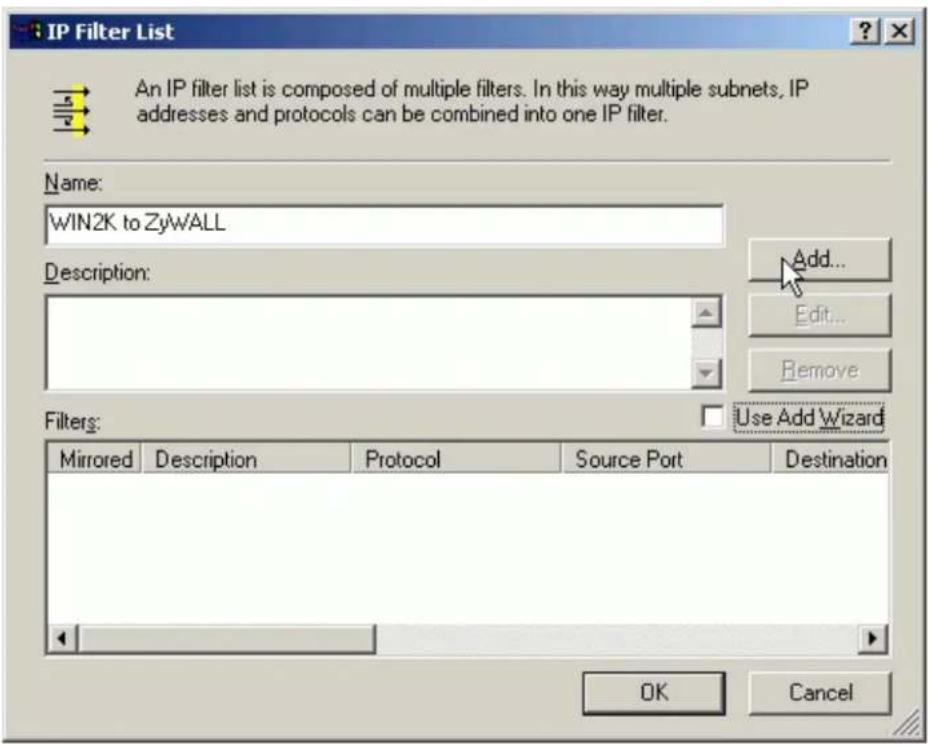 IP Filter List An IP filter list is composed of multiple filters. In this way multiple subnets, IP addresses and protocols can be combined into one IP filter. Name: WIN2K to ZyWALL Description: Add... Edit... Remove Filters: Use Add Wizard Mirrored Description Protocol Source Port Destination OK Cancel