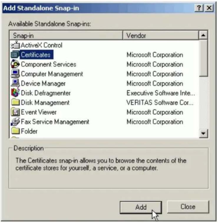 Add Standalone Snap-in Available Standalone Snap-ins: Snap-in Vendor ActiveX Control Certificates Microsoft Corporation Component Services Microsoft Corporation Computer Management Microsoft Corporation Device Manager Microsoft Corporation Disk Defragmenter Executive Software Inte... Disk Management VERITAS Software Cor... Event Viewer Microsoft Corporation Fax Service Management Microsoft Corporation Folder Description The Certificates snap-in allows you to browse the contents of the certificate stores for yourself, a service, or a computer. Add Close