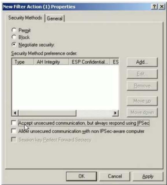 New Filter Action (1) Properties Security Methods | General Permit Block Negotiate security: Security Method preference order: Type AH Integrity ESP Confidential... ES Add... Edit... Remove: Move up Move down Accept unsecured communication, but always respond using IPSec Allow unsecured communication with non IPSec-aware computer Session key Perfect Forward Secrecy OK Cancel Apply