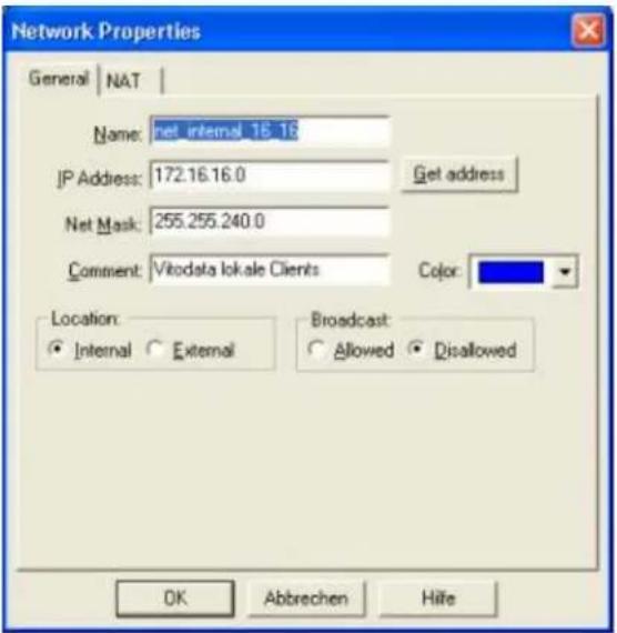 Network Properties General | NAT | Name: net internal 16.16 JP Address: 172.16.16.0 Net Mask: 255.255.240.0 Comment: Vitodata lokale Clients Location: • Internal ○ External Broadcast: ○ Allowed ● Disallowed OK Abbrechen Hite