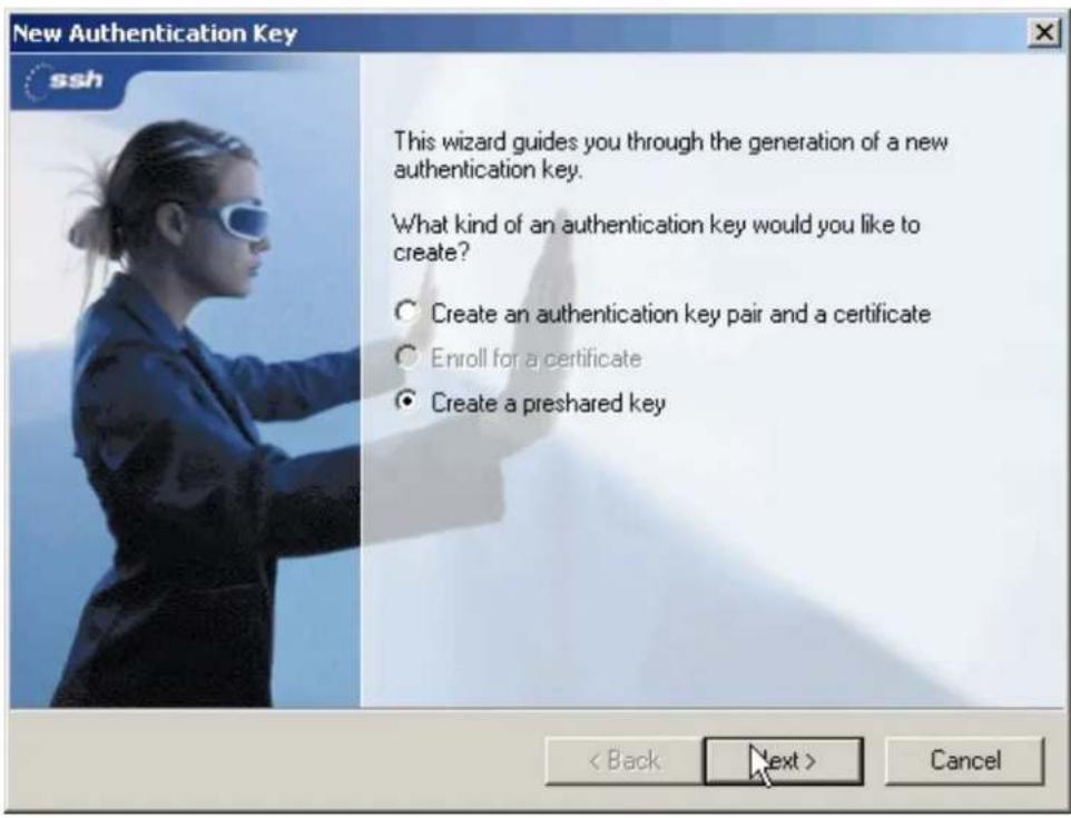 New Authentication Key ssh This wizard guides you through the generation of a new authentication key. What kind of an authentication key would you like to create? ○ Create an authentication key pair and a certificate ○ Enroll for a certificate ● Create a preshared key < Back Next > Cancel