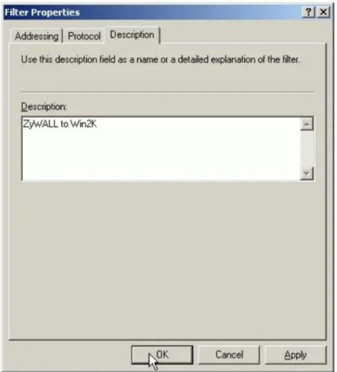 Filter Properties Addressing | Protocol | Description | Use this description field as a name or a detailed explanation of the filter. Description: ZyWALL to Win2K OK Cancel Apply