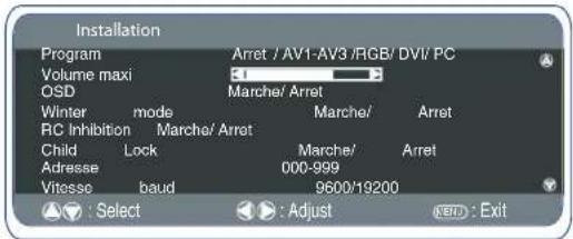 Installation Program Volume maxi OSD Winter mode RC Inhibition Marche/ Arret Child Lock Marche/ Arret Adresse 000-999 Vitesse baud 9600/19200 Select Adjust Exit