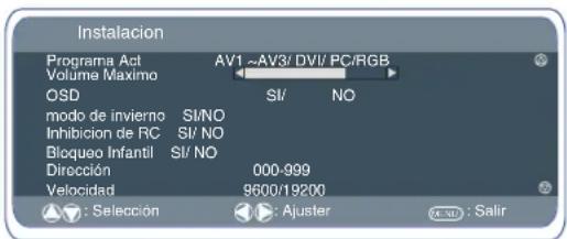 Instalacion Programa Act AV1 AV3/ DVI/ PC/RGB Volume Maximo OSD SI/ NO modo de invierno SI/NO Inhibicion de RC SI/ NO Bloqueo Infantil SI/ NO Dirección 000-999 Velocidad 9600/19200 ▲ : Selección ▶ : Ajuster PK 3.5 : Salir