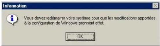 Information Vous devez redémarrer votre système pour que les modifications apportées à la configuration de Windows prennent effet. OK