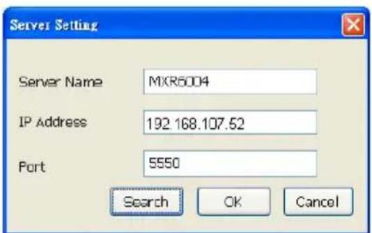 Server Setting Server Name MXR6004 IP Address 192.168.107.52 Port 5550 Search OK Cancel