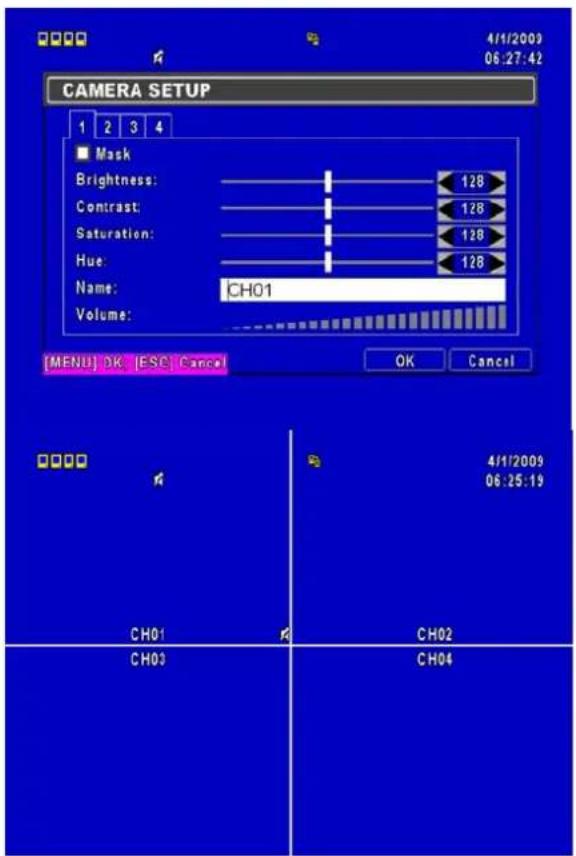 CAMERA SETUP 1 2 3 4 ■ Mask Brightness: 128 Contrast: 128 Saturation: 128 Hue: 128 Name: CHO1 Volume: MENU OK ESC Cancel OK Cancel 0000 4/1/2009 06:25:19 CHO1 CH02 CHO3 CH04