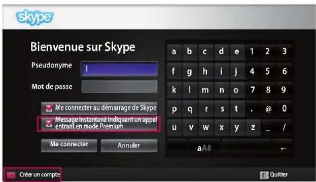 skype Bienvenue sur Skype Pseudonyme 1 Mot de passe Me connecter au démarrage de Skype Message Instantané Indiquant un appel entrant en mode Premium Me connecter Annuler a b c d e 1 2 3 f g h i j 4 5 6 k l m n o 7 8 9 p q r s t . @ 0 u v w x y z _ / aA# créer un compte Quitter