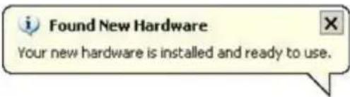 Found New Hardware Your new hardware is installed and ready to use.