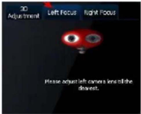 3D Adjustment Left Focus Right Focus Please adjust left camera lens to the dearest.