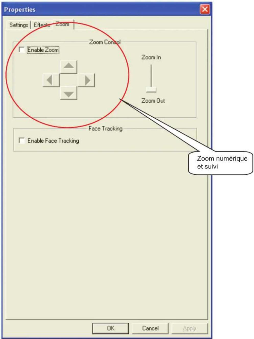 Properties Settings | Effects Zoom Zoom Control Enable Zoom Zoom In Zoom Out Face Tracking Enable Face Tracking Zoom numérique et suivi OK Cancel Apply