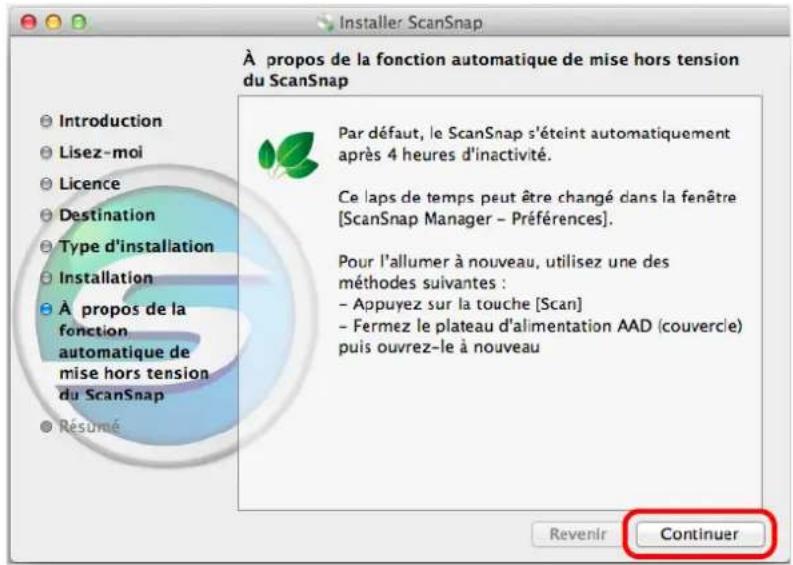 Installer ScanSnap À propos de la fonction automatique de mise hors tension du ScanSnap Introduction Lisez-moi Licence Destination Type d'installation Installation À propos de la fonction automatique de mise hors tension du ScanSnap Résumé Par défaut, le ScanSnap s'éteint automatiquement après 4 heures d'inactivité. Ce laps de temps peut être changé dans la fenêtre [ScanSnap Manager - Préférences]. Pour l'allumer à nouveau, utilisez une des méthodes suivantes : - Appuyez sur la touche [Scan] - Fermez le plateau d'alimentation AAD (couvercle) puis ouvrez-le à nouveau Revenir Continuer