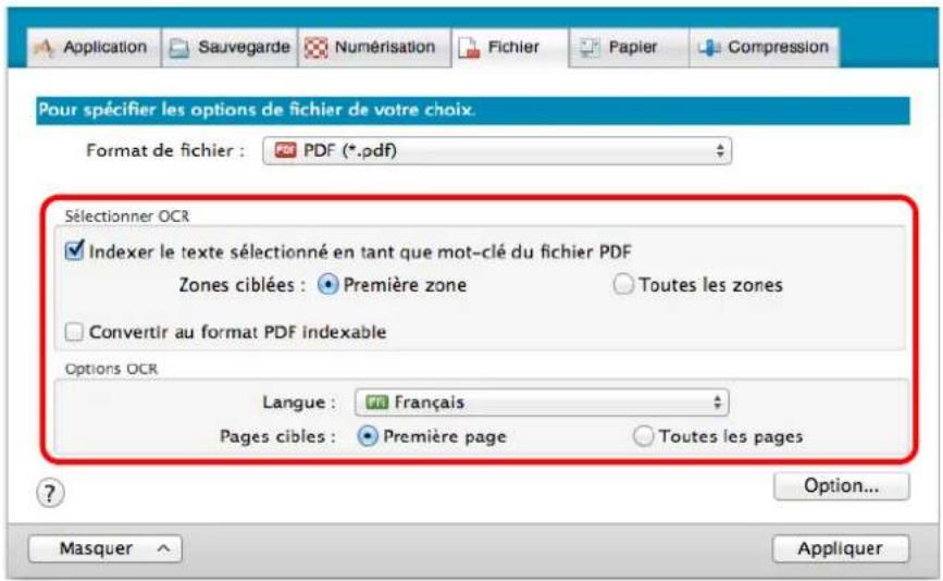 Application Sauvegarde Numérisation Fichier Papier Compression Pour spécifier les options de fichier de votre choix. Format de fichier : PDF (*.pdf) Sélectionner OCR Indexer le texte sélectionné en tant que mot-clé du fichier PDF Zones ciblées : Première zone Toutes les zones Convertir au format PDF indexable Options OCR Langue : Français Pages cibles : Première page Toutes les pages Option... Masquer Appliquer